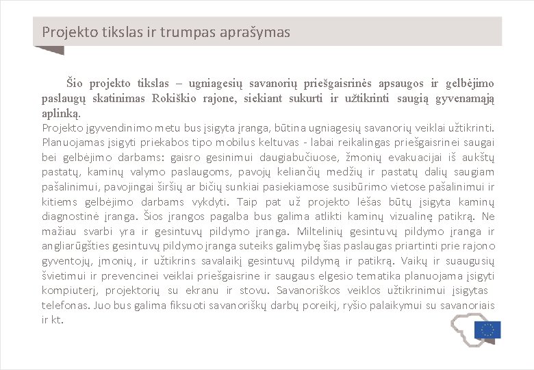 Projekto tikslas ir trumpas aprašymas Šio projekto tikslas – ugniagesių savanorių priešgaisrinės apsaugos ir