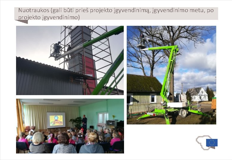 Nuotraukos (gali būti prieš projekto įgyvendinimą, įgyvendinimo metu, po projekto įgyvendinimo) 