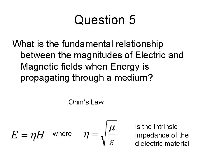 Question 5 What is the fundamental relationship between the magnitudes of Electric and Magnetic