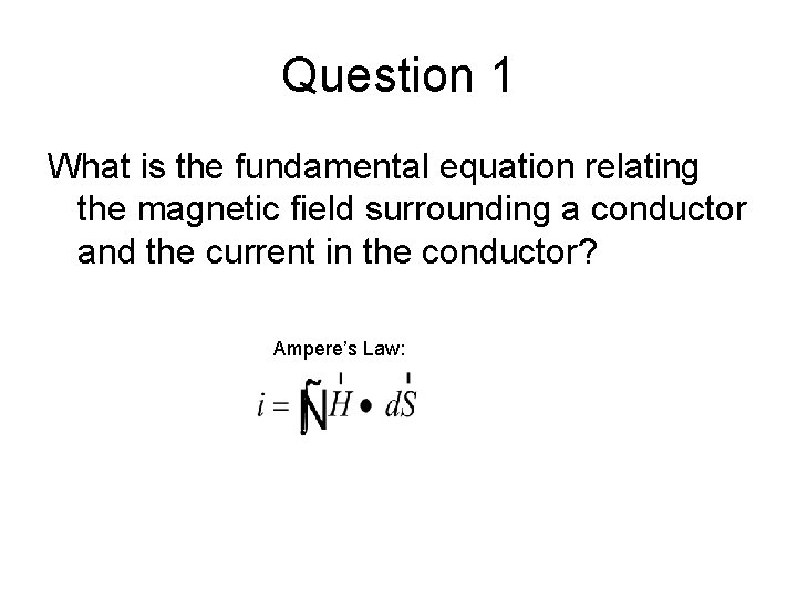 Question 1 What is the fundamental equation relating the magnetic field surrounding a conductor