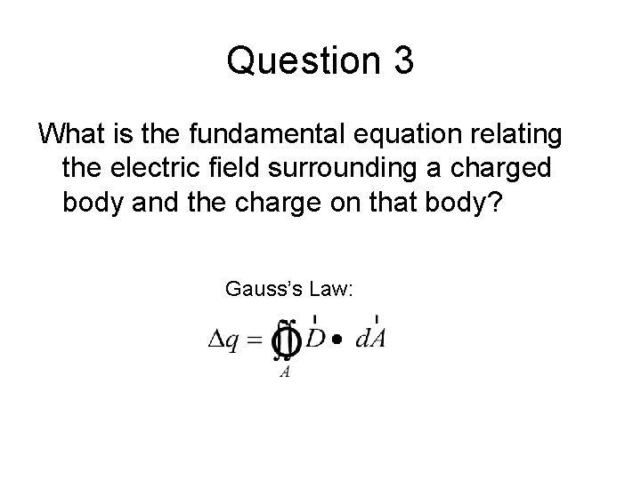 Question 3 What is the fundamental equation relating the electric field surrounding a charged