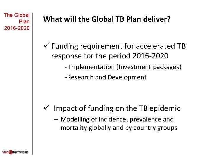 The Global Plan 2016 -2020 What will the Global TB Plan deliver? ü Funding