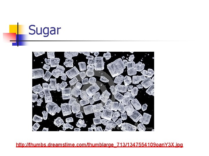 Sugar http: //thumbs. dreamstime. com/thumblarge_713/1347554109 oan. Y 3 X. jpg 