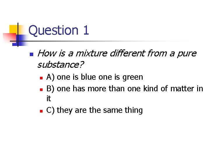 Question 1 n How is a mixture different from a pure substance? n n