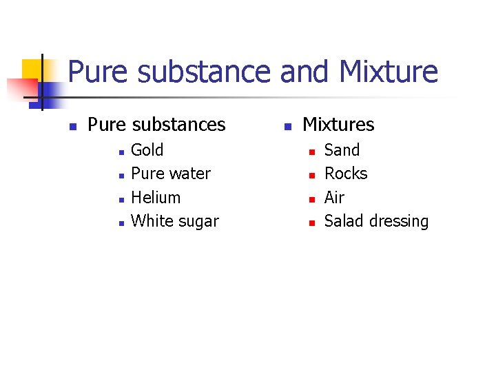 Pure substance and Mixture n Pure substances n n Gold Pure water Helium White