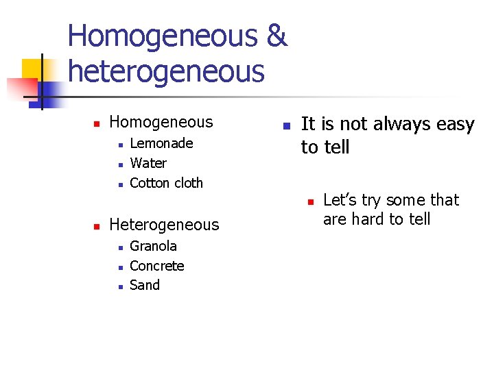 Homogeneous & heterogeneous n Homogeneous n n n Lemonade Water Cotton cloth n It