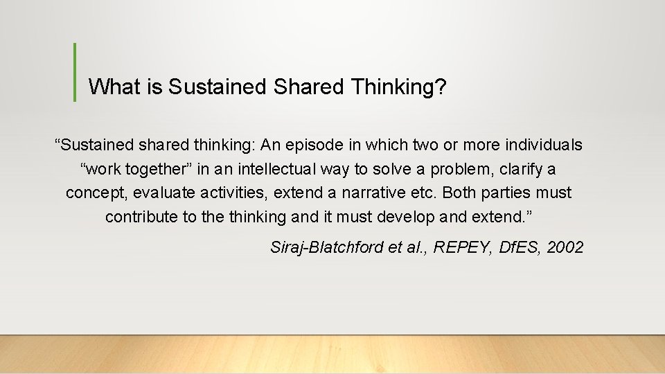 What is Sustained Shared Thinking? “Sustained shared thinking: An episode in which two or