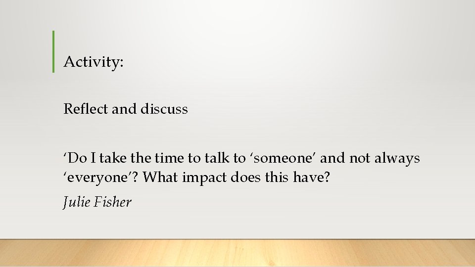 Activity: Reflect and discuss ‘Do I take the time to talk to ‘someone’ and