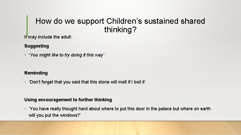 How do we support Children’s sustained shared thinking? It may include the adult: Suggesting