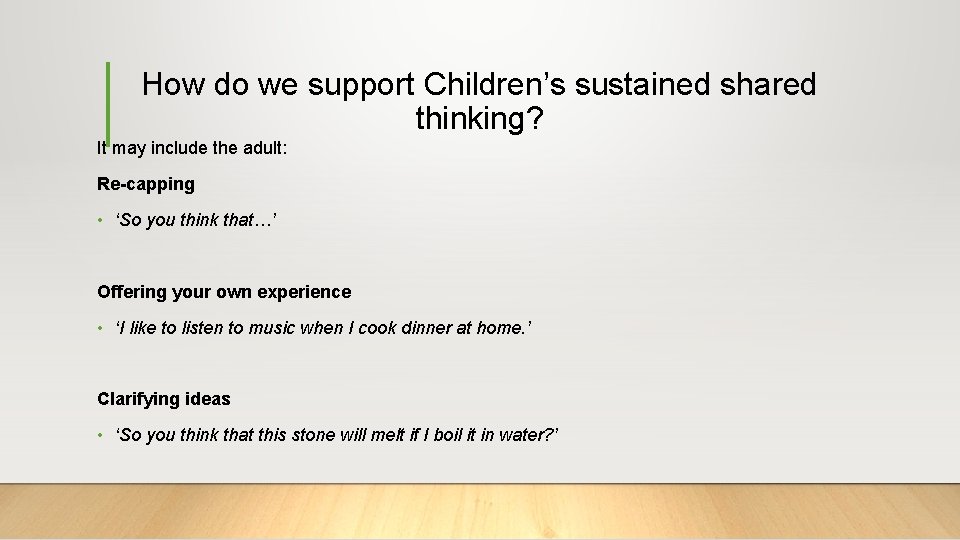 How do we support Children’s sustained shared thinking? It may include the adult: Re-capping