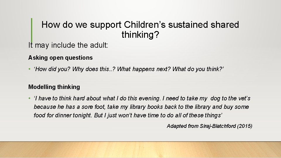 How do we support Children’s sustained shared thinking? It may include the adult: Asking