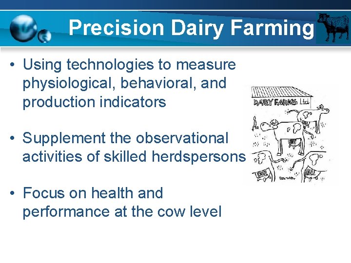Precision Dairy Farming • Using technologies to measure physiological, behavioral, and production indicators •