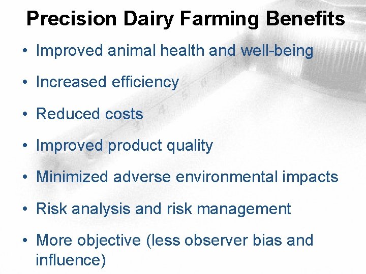 Precision Dairy Farming Benefits • Improved animal health and well-being • Increased efficiency •