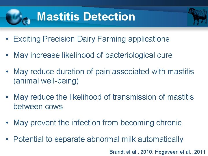 Mastitis Detection • Exciting Precision Dairy Farming applications • May increase likelihood of bacteriological