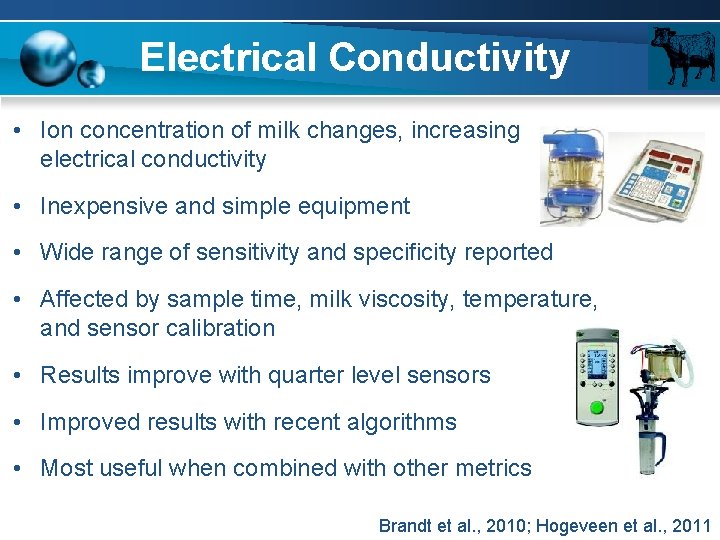 Electrical Conductivity • Ion concentration of milk changes, increasing electrical conductivity • Inexpensive and