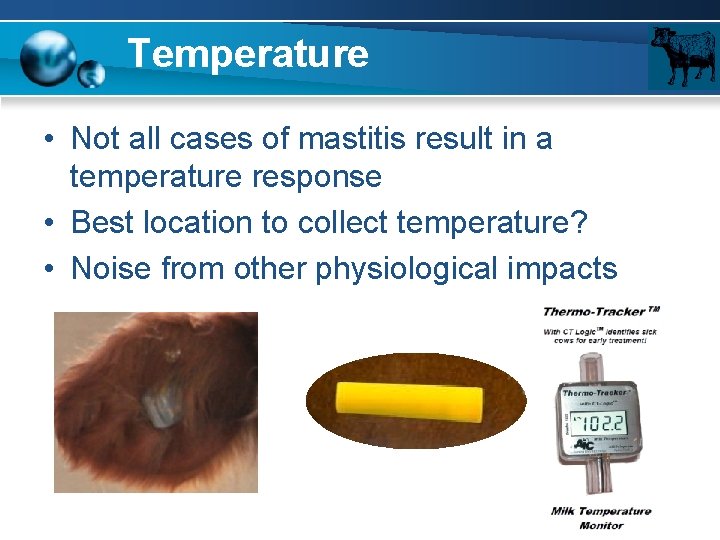 Temperature • Not all cases of mastitis result in a temperature response • Best