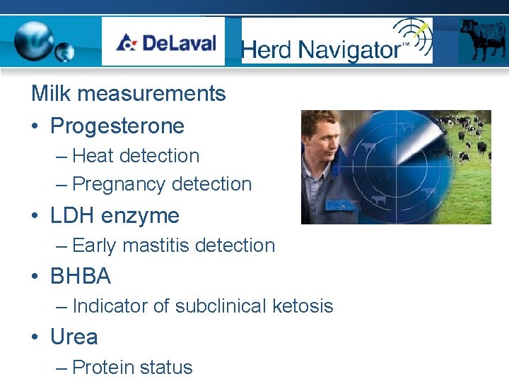 Milk measurements • Progesterone – Heat detection – Pregnancy detection • LDH enzyme –
