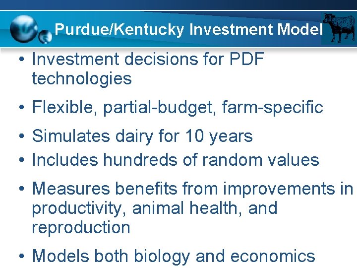 Purdue/Kentucky Investment Model • Investment decisions for PDF technologies • Flexible, partial-budget, farm-specific •