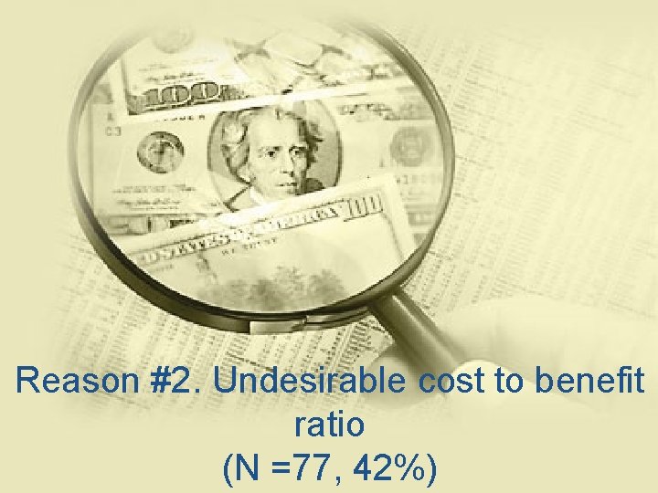 Reason #2. Undesirable cost to benefit ratio (N =77, 42%) 