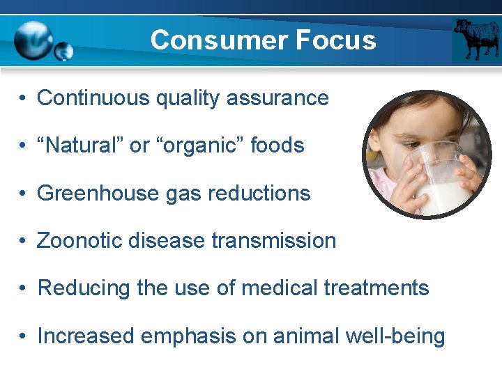 Consumer Focus • Continuous quality assurance • “Natural” or “organic” foods • Greenhouse gas