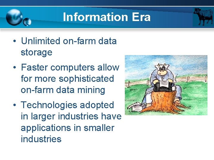 Information Era • Unlimited on-farm data storage • Faster computers allow for more sophisticated