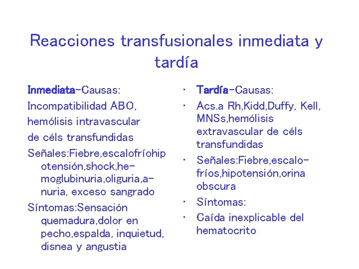 Reacciones transfusionales inmediata y tardía Inmediata-Causas: Incompatibilidad ABO, hemólisis intravascular de céls transfundidas Señales: