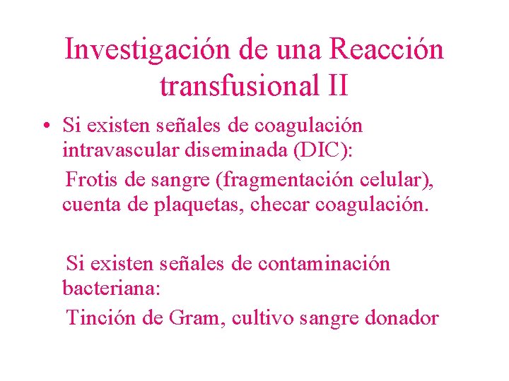 Investigación de una Reacción transfusional II • Si existen señales de coagulación intravascular diseminada