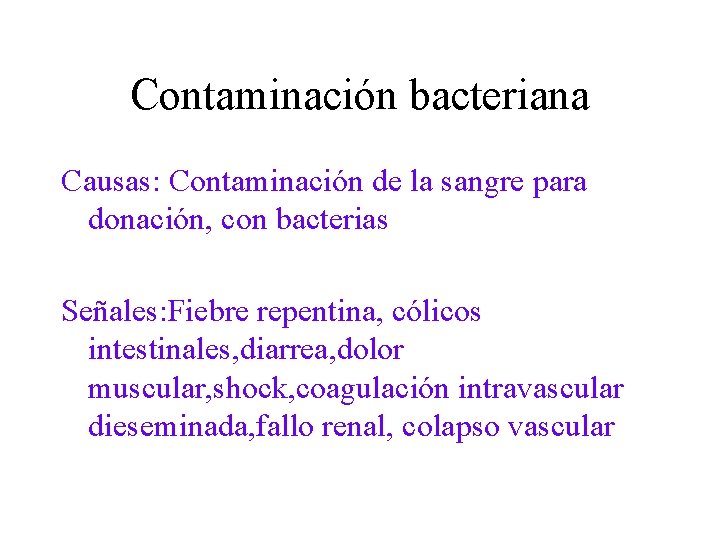 Contaminación bacteriana Causas: Contaminación de la sangre para donación, con bacterias Señales: Fiebre repentina,