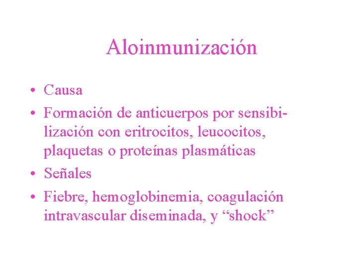 Aloinmunización • Causa • Formación de anticuerpos por sensibilización con eritrocitos, leucocitos, plaquetas o