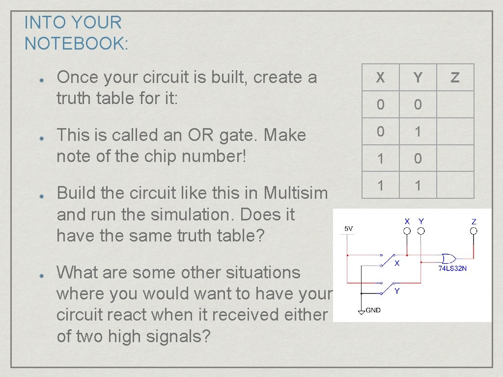 INTO YOUR NOTEBOOK: Once your circuit is built, create a truth table for it: