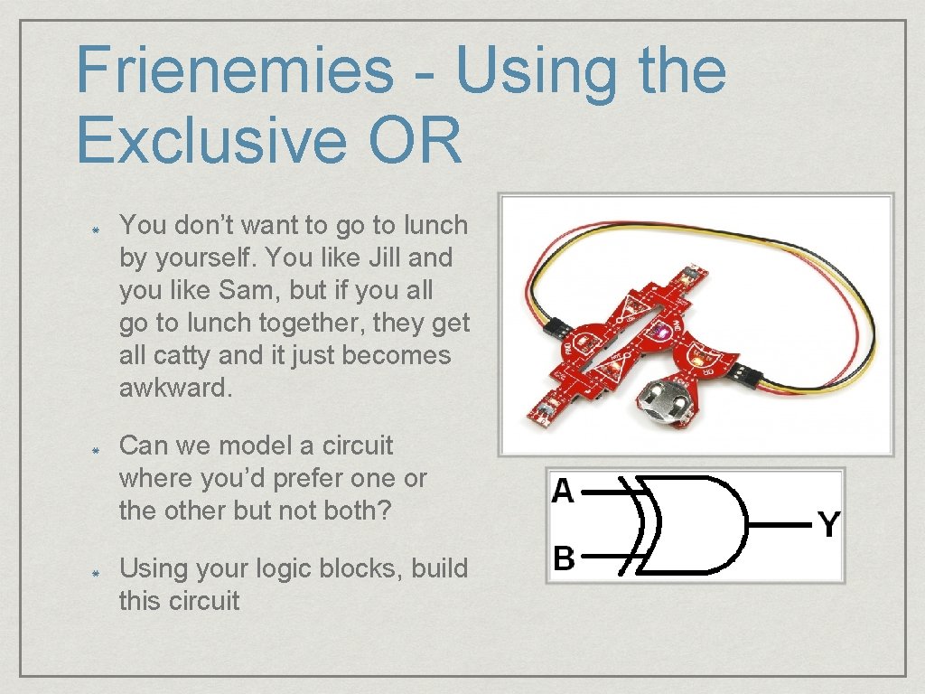 Frienemies - Using the Exclusive OR You don’t want to go to lunch by