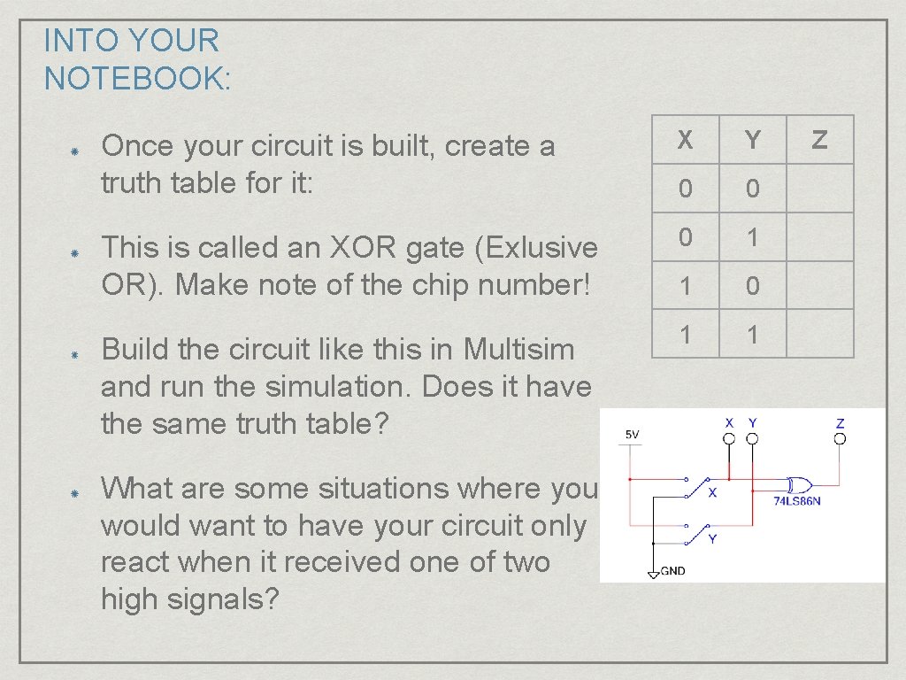 INTO YOUR NOTEBOOK: Once your circuit is built, create a truth table for it: