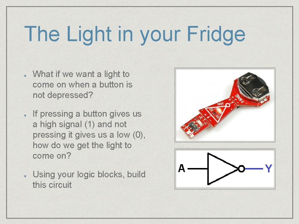 The Light in your Fridge What if we want a light to come on