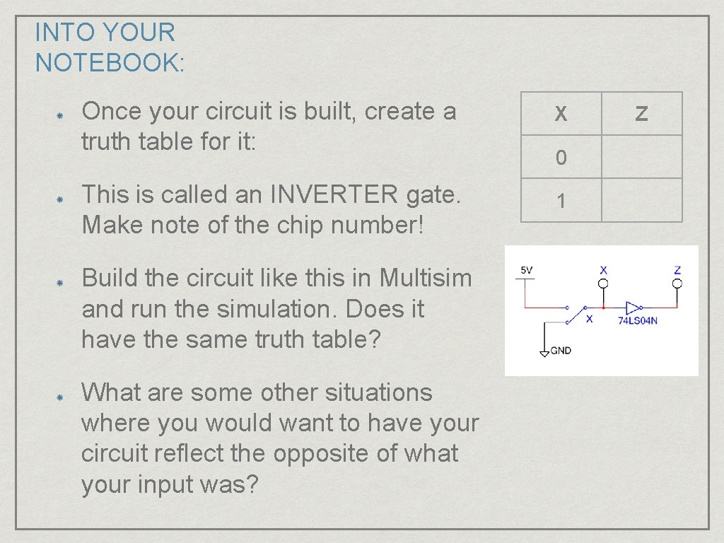 INTO YOUR NOTEBOOK: Once your circuit is built, create a truth table for it: