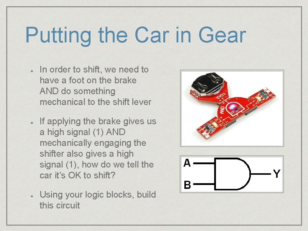 Putting the Car in Gear In order to shift, we need to have a