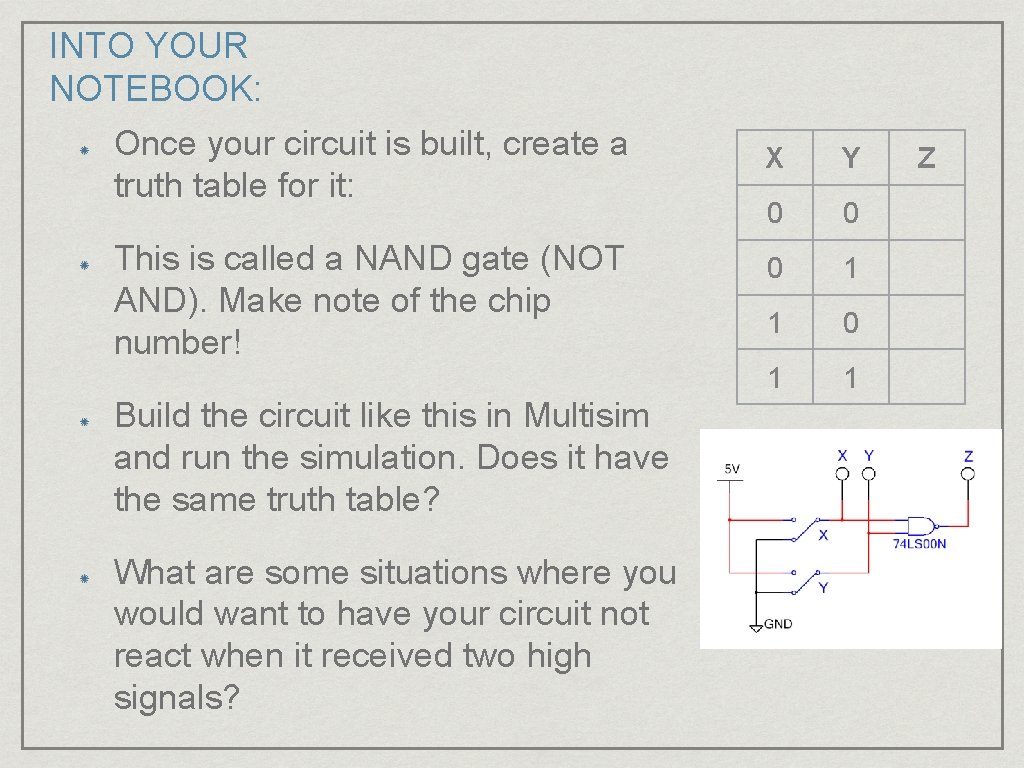 INTO YOUR NOTEBOOK: Once your circuit is built, create a truth table for it: