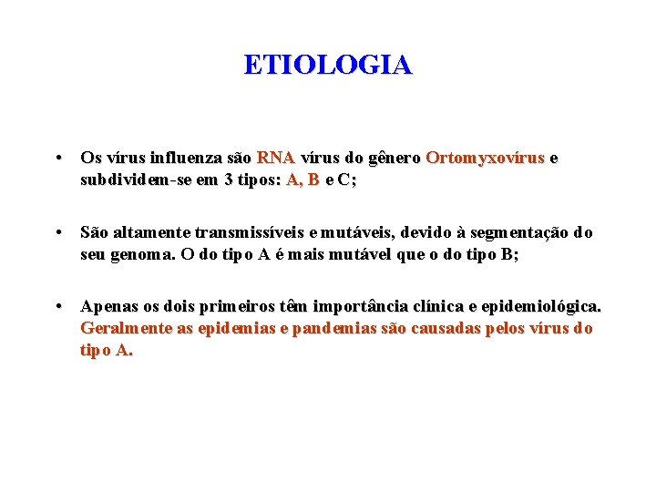 ETIOLOGIA • Os vírus influenza são RNA vírus do gênero Ortomyxovírus e subdividem-se em