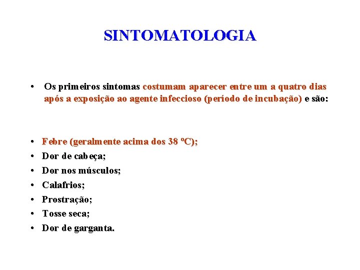 SINTOMATOLOGIA • Os primeiros sintomas costumam aparecer entre um a quatro dias após a