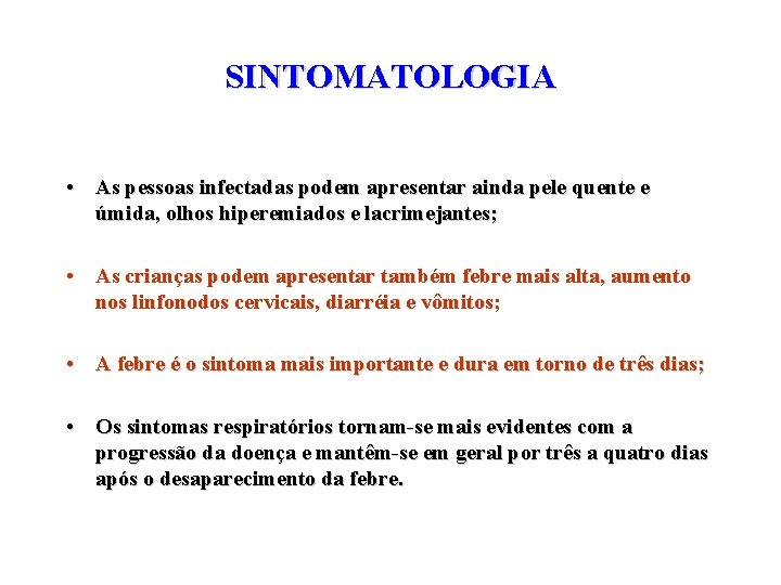 SINTOMATOLOGIA • As pessoas infectadas podem apresentar ainda pele quente e úmida, olhos hiperemiados