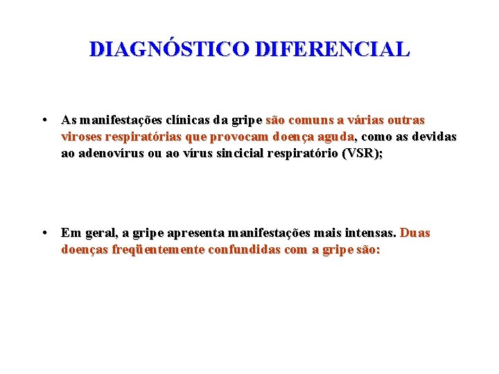 DIAGNÓSTICO DIFERENCIAL • As manifestações clínicas da gripe são comuns a várias outras viroses