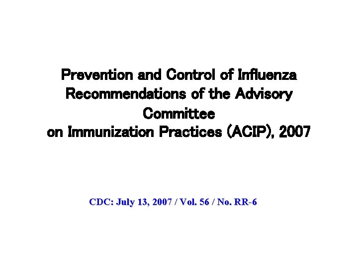 Prevention and Control of Influenza Recommendations of the Advisory Committee on Immunization Practices (ACIP),