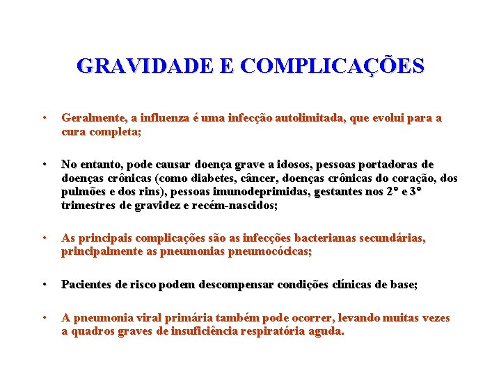 GRAVIDADE E COMPLICAÇÕES • Geralmente, a influenza é uma infecção autolimitada, que evolui para