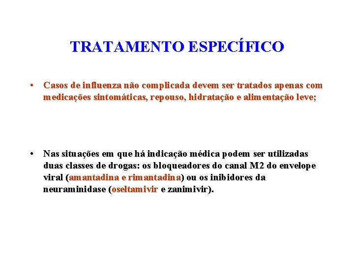 TRATAMENTO ESPECÍFICO • Casos de influenza não complicada devem ser tratados apenas com medicações