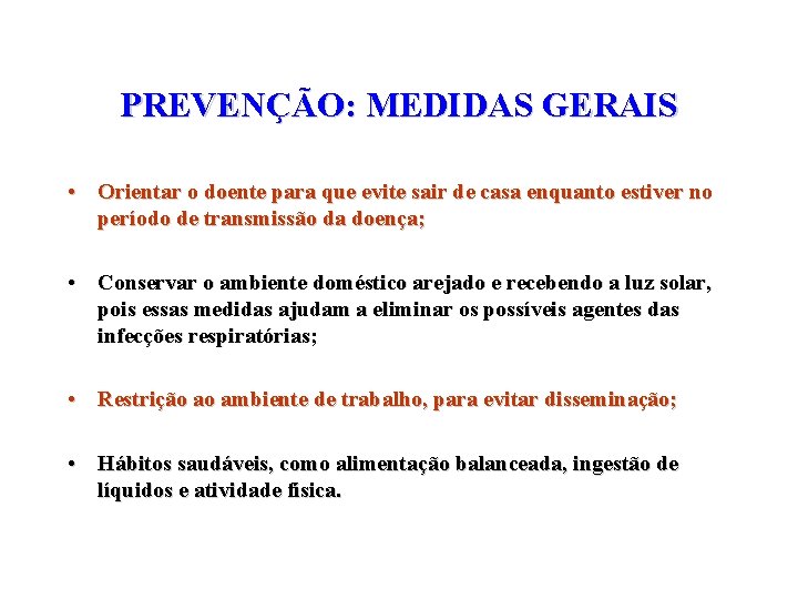 PREVENÇÃO: MEDIDAS GERAIS • Orientar o doente para que evite sair de casa enquanto