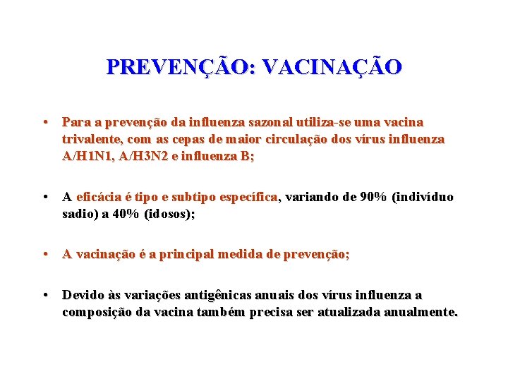 PREVENÇÃO: VACINAÇÃO • Para a prevenção da influenza sazonal utiliza-se uma vacina trivalente, com