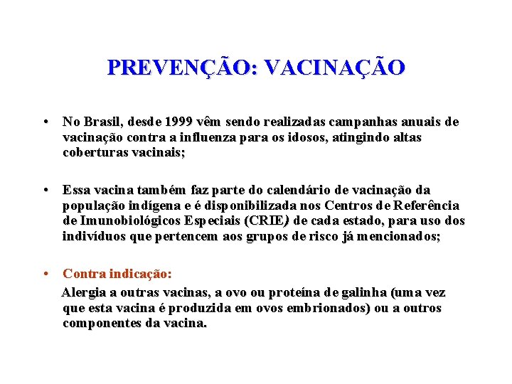 PREVENÇÃO: VACINAÇÃO • No Brasil, desde 1999 vêm sendo realizadas campanhas anuais de vacinação