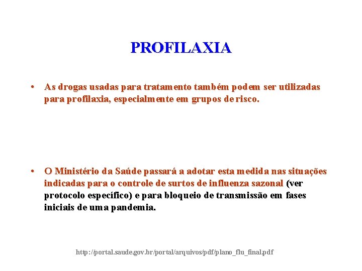 PROFILAXIA • As drogas usadas para tratamento também podem ser utilizadas para profilaxia, especialmente