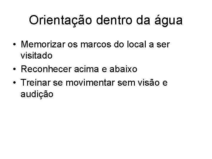 Orientação dentro da água • Memorizar os marcos do local a ser visitado •