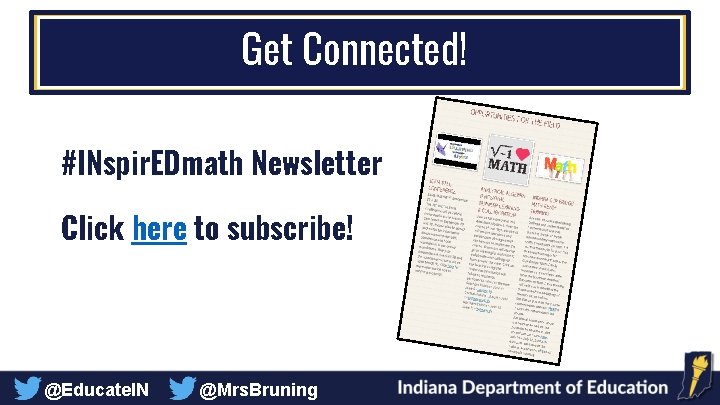 Get Connected! #INspir. EDmath Newsletter Click here to subscribe! @Educate. IN @Mrs. Bruning 