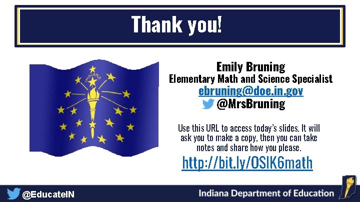 Thank you! Emily Bruning Elementary Math and Science Specialist ebruning@doe. in. gov @Mrs. Bruning
